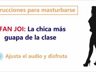 Joi en espanol audio rol con la tjej mas guapa de clase